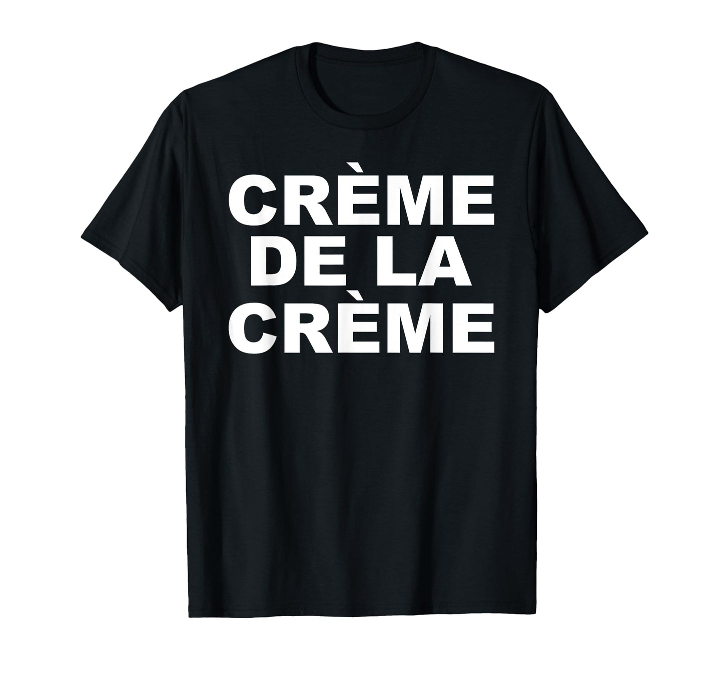 CRÈME DE LA CRÈME T-Shirt
