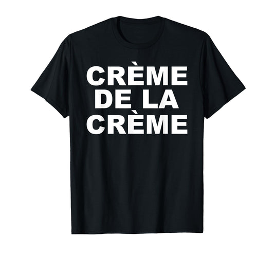 CRÈME DE LA CRÈME T-Shirt