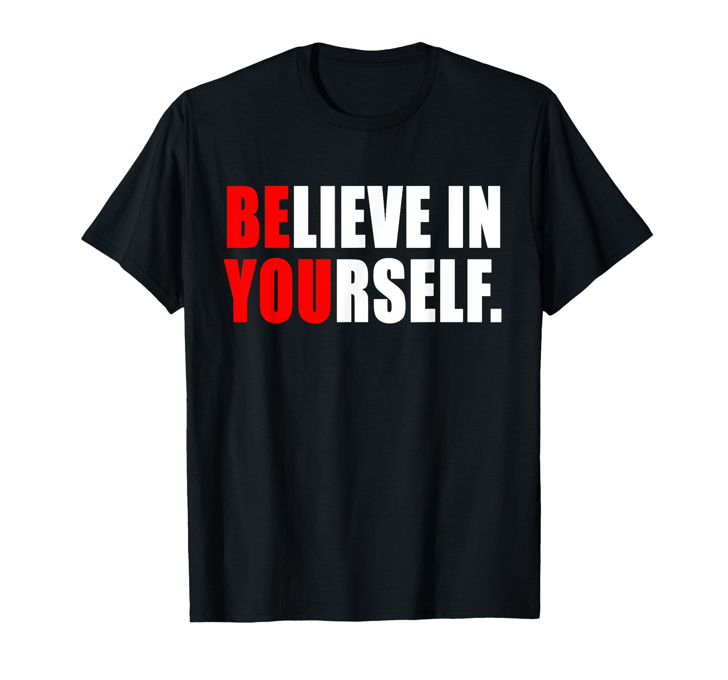 Believe In Yourself T Shirt - Motivational Shirt