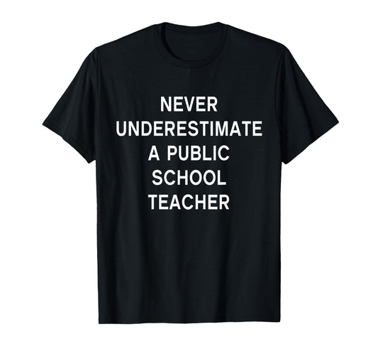 Never Underestimate a Public School Teacher Motivational T-Shirt