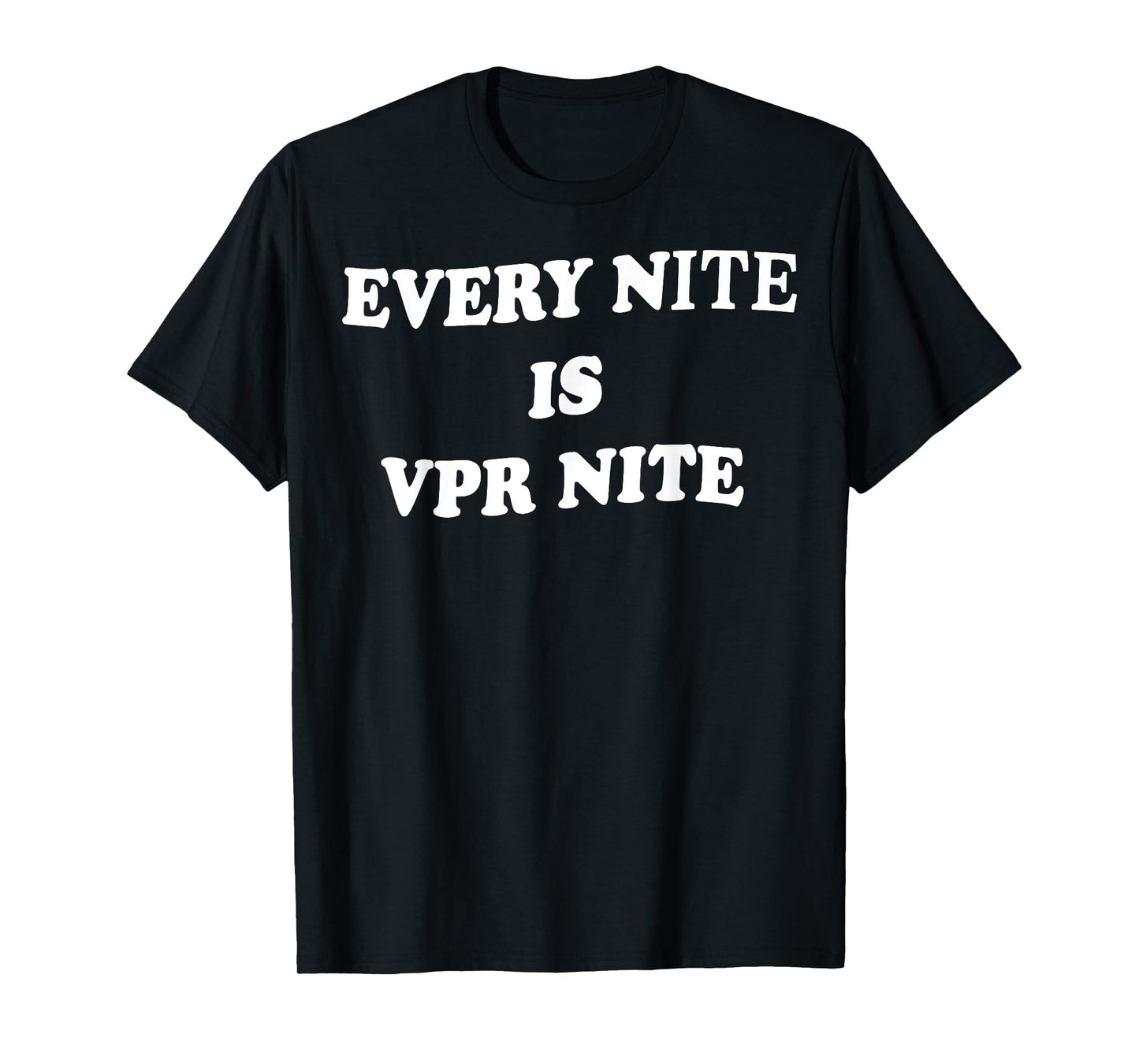 Every Nite Is Vpr Nite Funny For Men Women T-Shirt