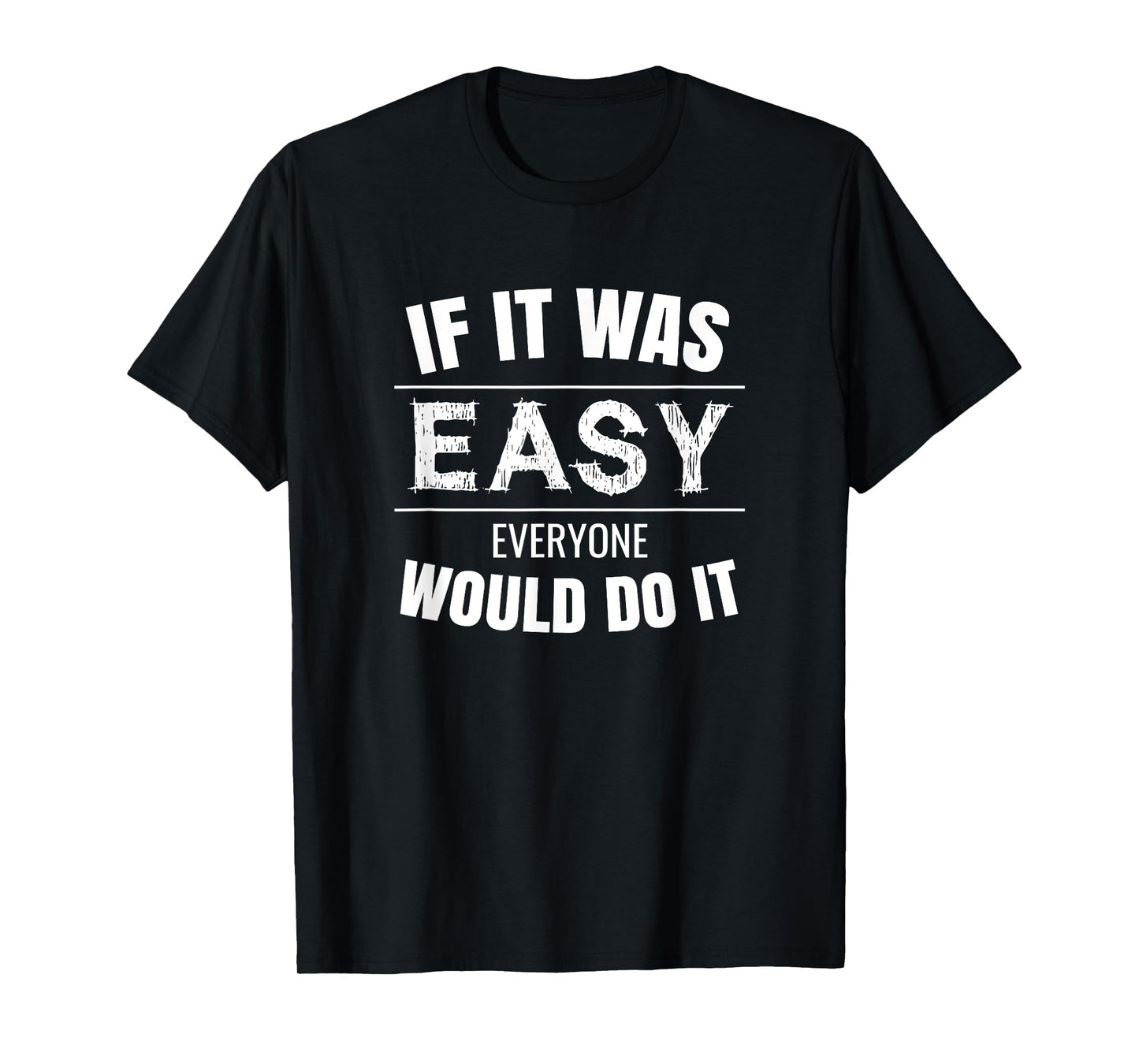 If It Was Easy Everyone Would Do It T-Shirt T-Shirt