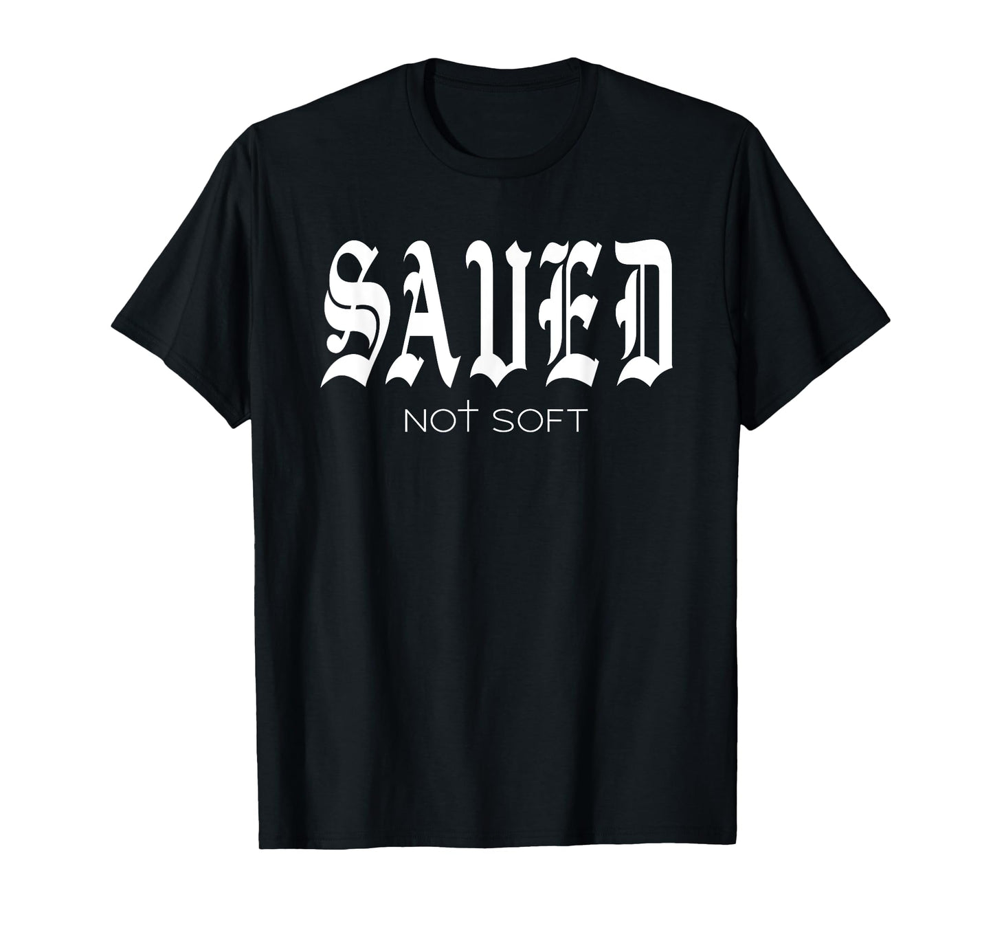 Saved Not Soft - Novelty Salvation T-Shirt