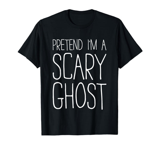 Pretend I'm A Scary Ghost Shirt Adult Kids Men Women Costume T-Shirt