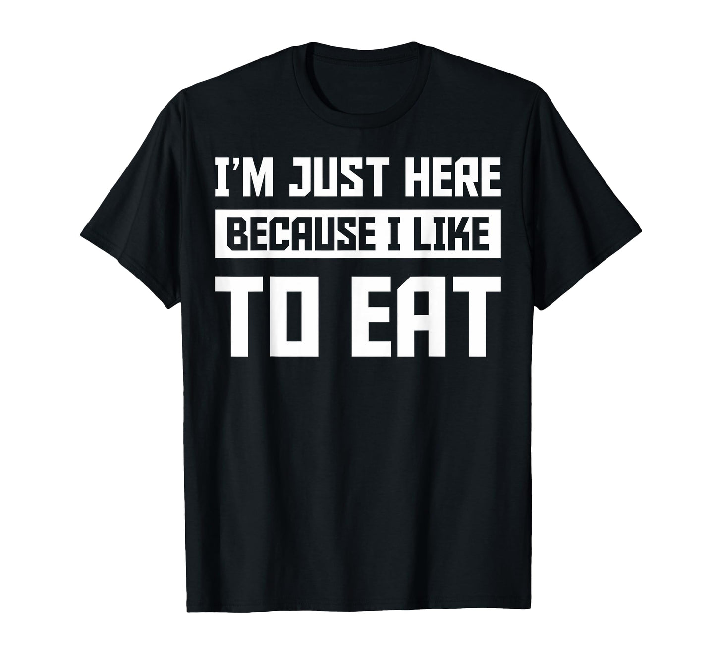 Food Gym Lovers Funny Gym I'm Here Because I Like To Eat T-Shirt