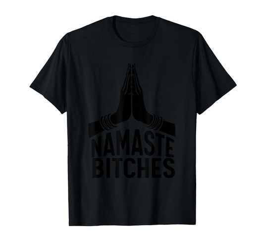 Namaste Bitches T-shirt funny Yoga T-shirt T-Shirt