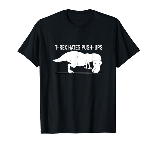 Funny T-REX Hates Push-Ups, Work Out, Cross Train, Fitness T-Shirt