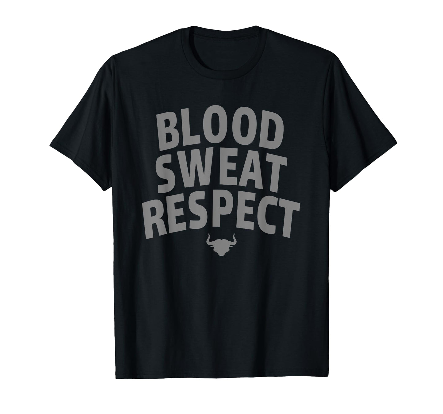 BLOOD SWEAT RESPECT FIRST TWO YOU GIVE LAST ONE YOU EARN T-Shirt