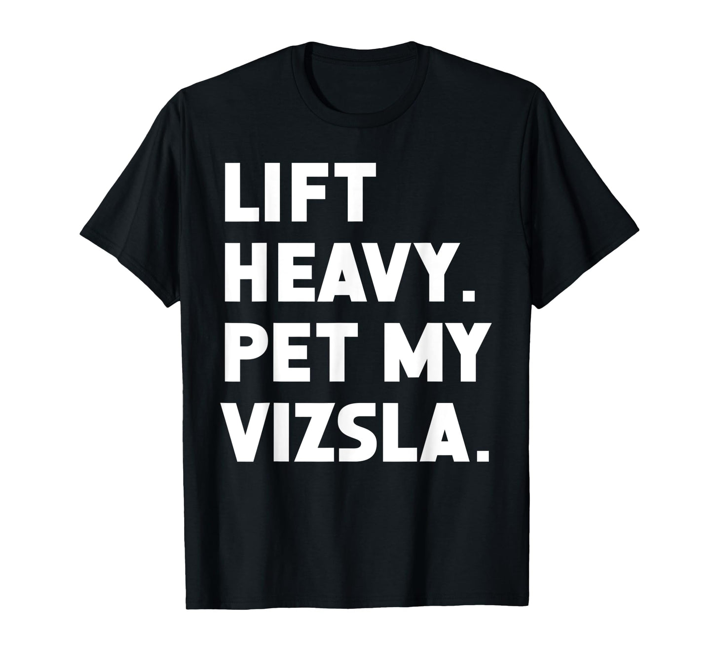 Fitness Workout - Lift Heavy Pet Dog Vizsla Men Women T-Shirt