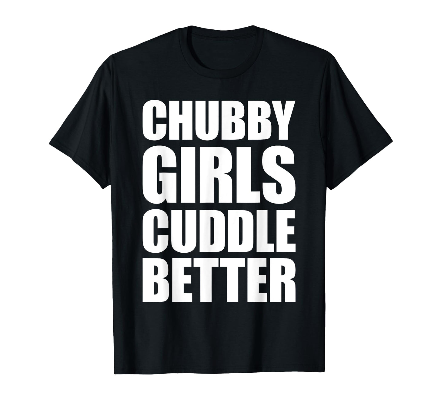 Chubby Girls Cuddle Better T-Shirt