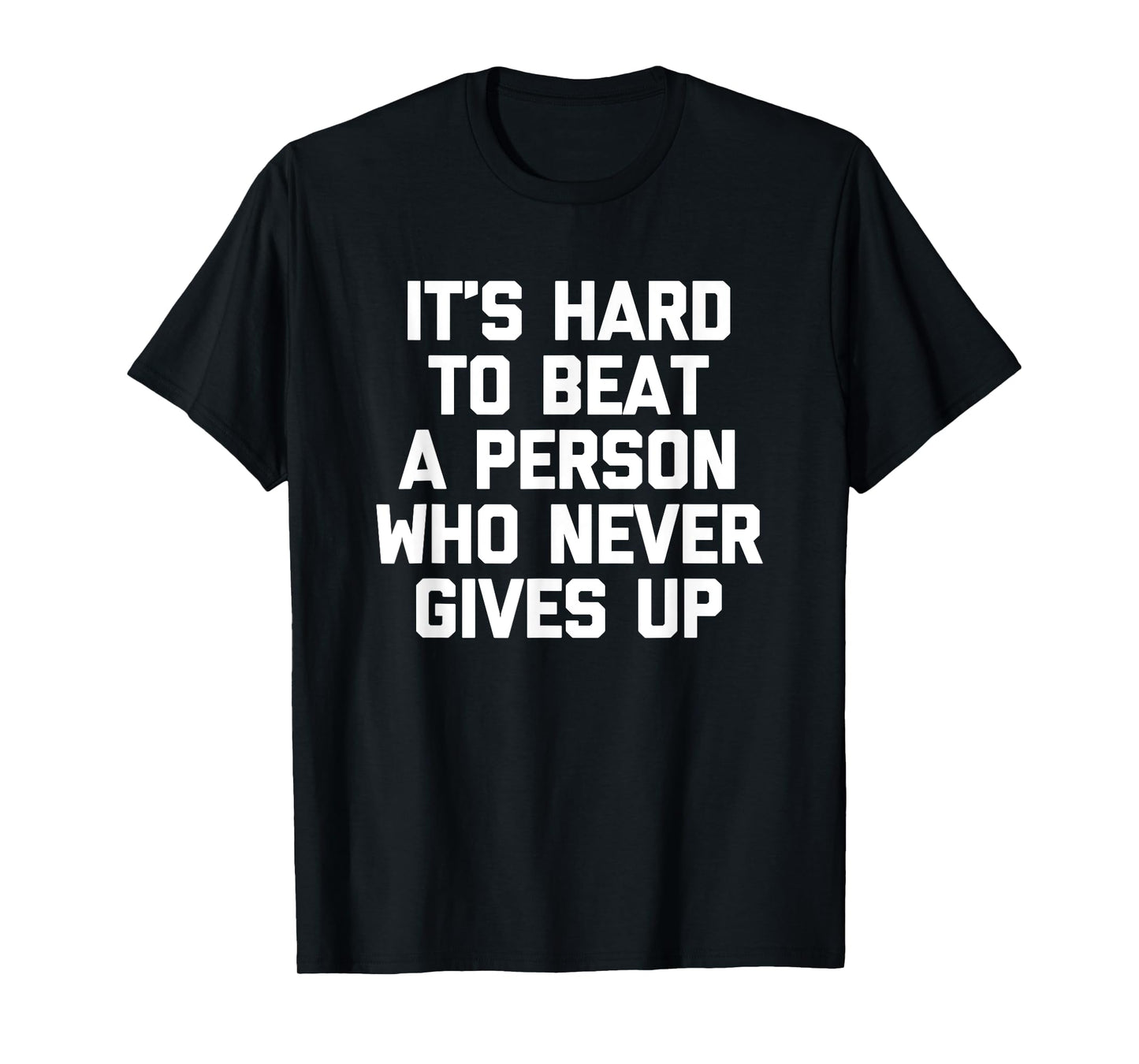 It's Hard To Beat A Person Who Never Gives Up T-Shirt Funny T-Shirt