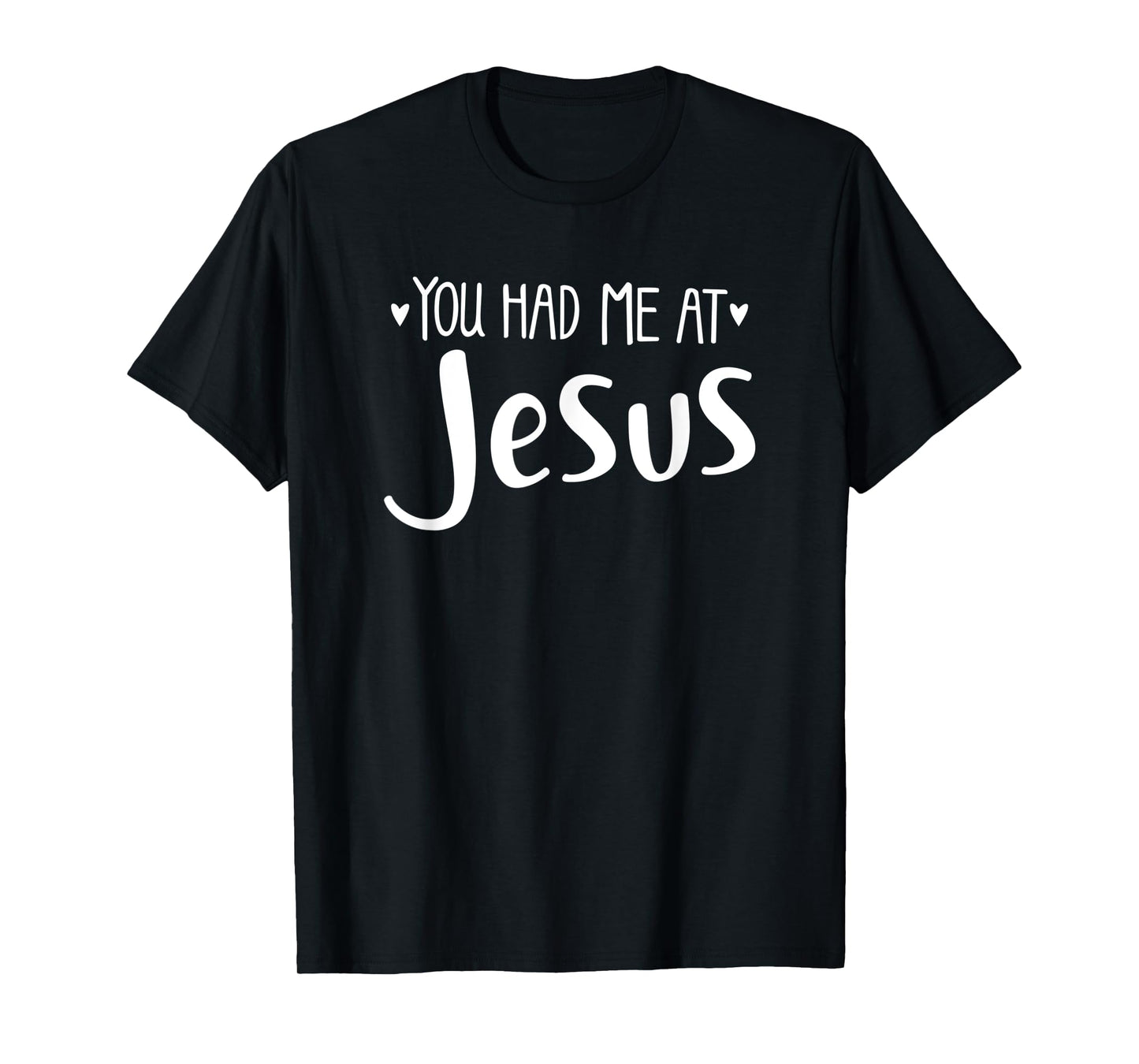 YOU HAD ME AT JESUS - christian love lord savior best cute T-Shirt