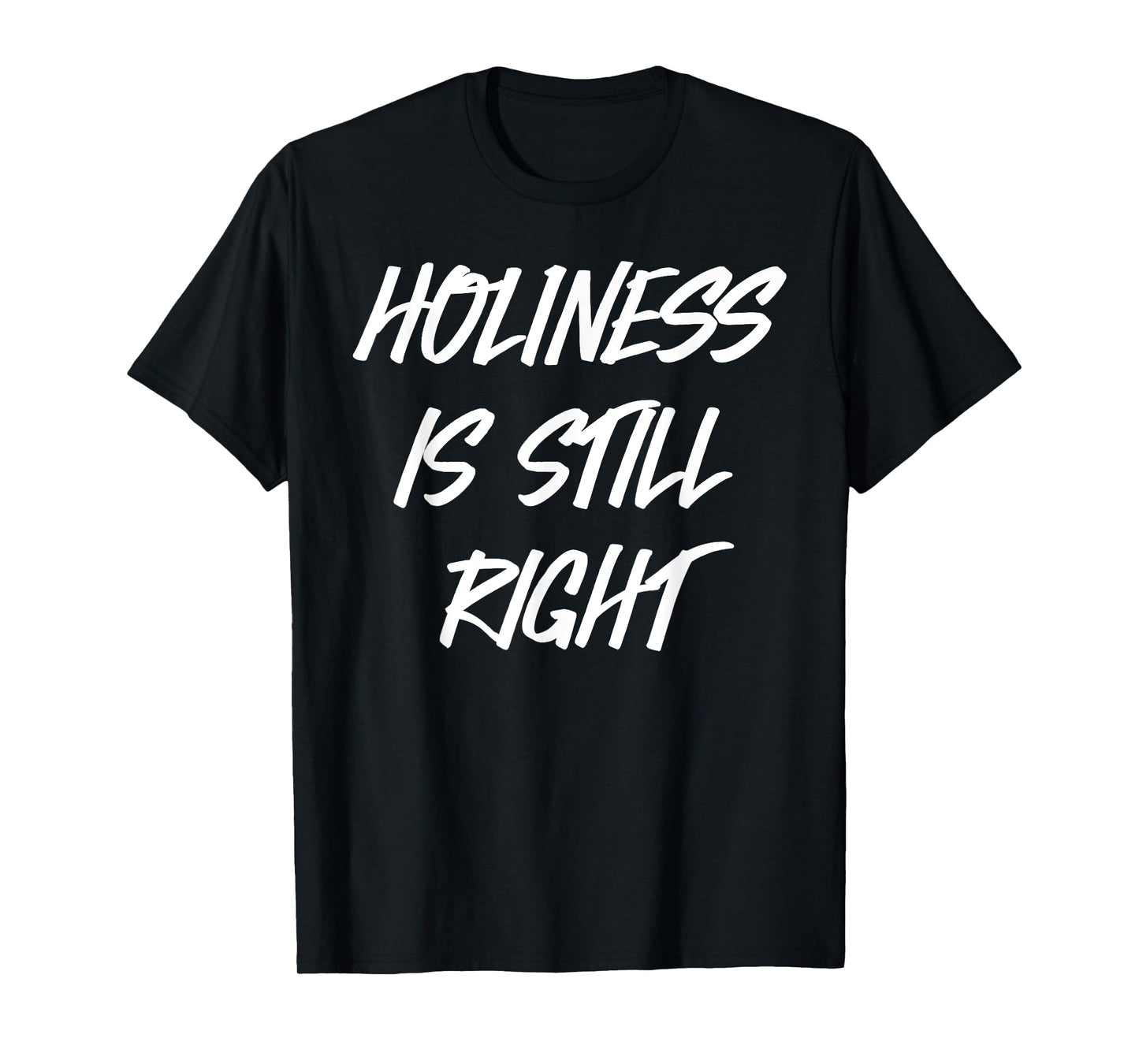 Holiness is still right T-Shirt