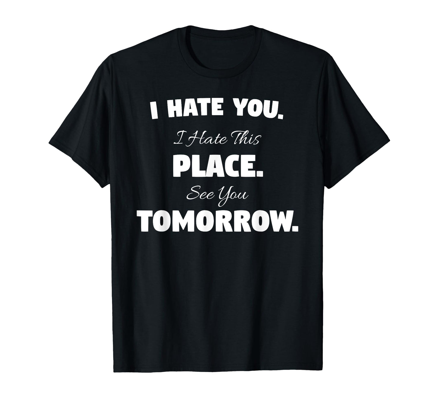 I Hate You This Place See You Tomorrow T-Shirt Funny Gym Tee