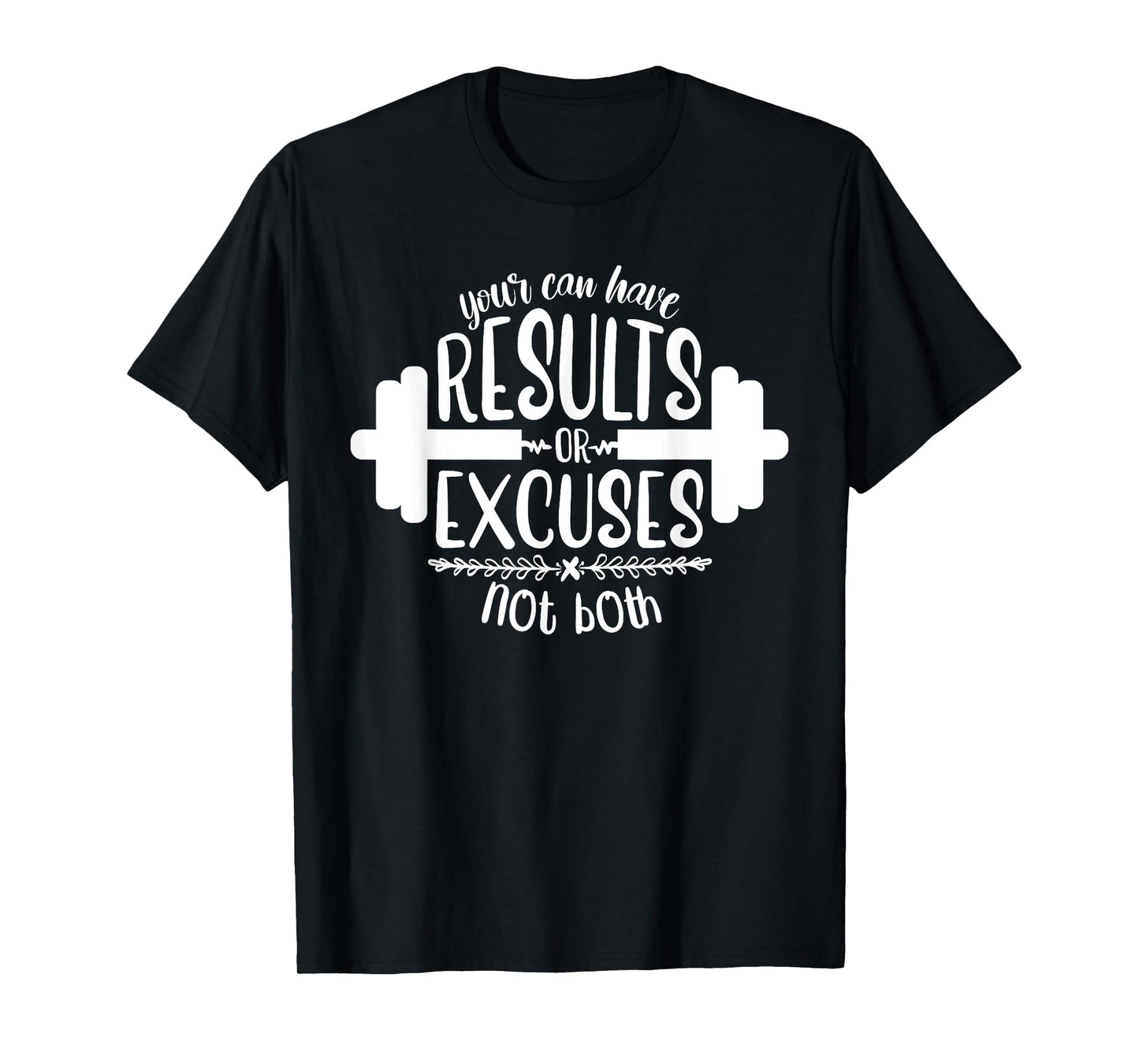 Funny Fitness Saying, Men and Women, Results Or Excuses T-Shirt