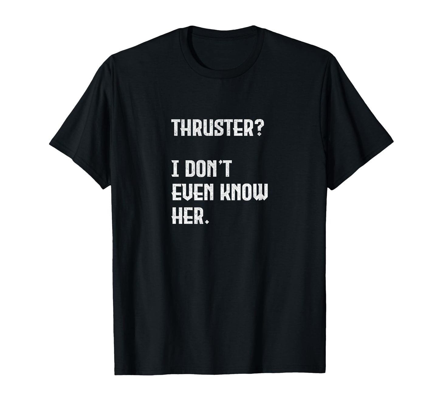 Thruster? I Don't Even Know Her. Work Out Cross T-Shirt