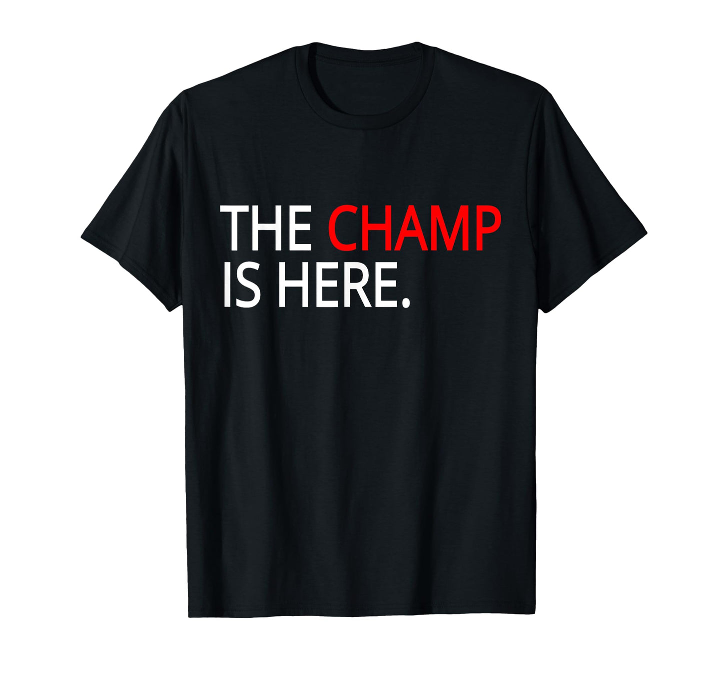 The champ is here t-shirt- gym T-Shirt