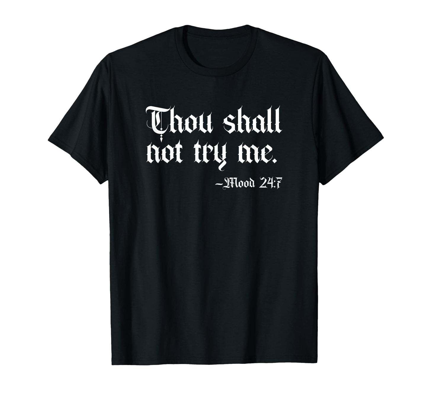 Thou Shall Not Try Me Mood 24:7 Funny Sarcastic Moody Saying T-Shirt
