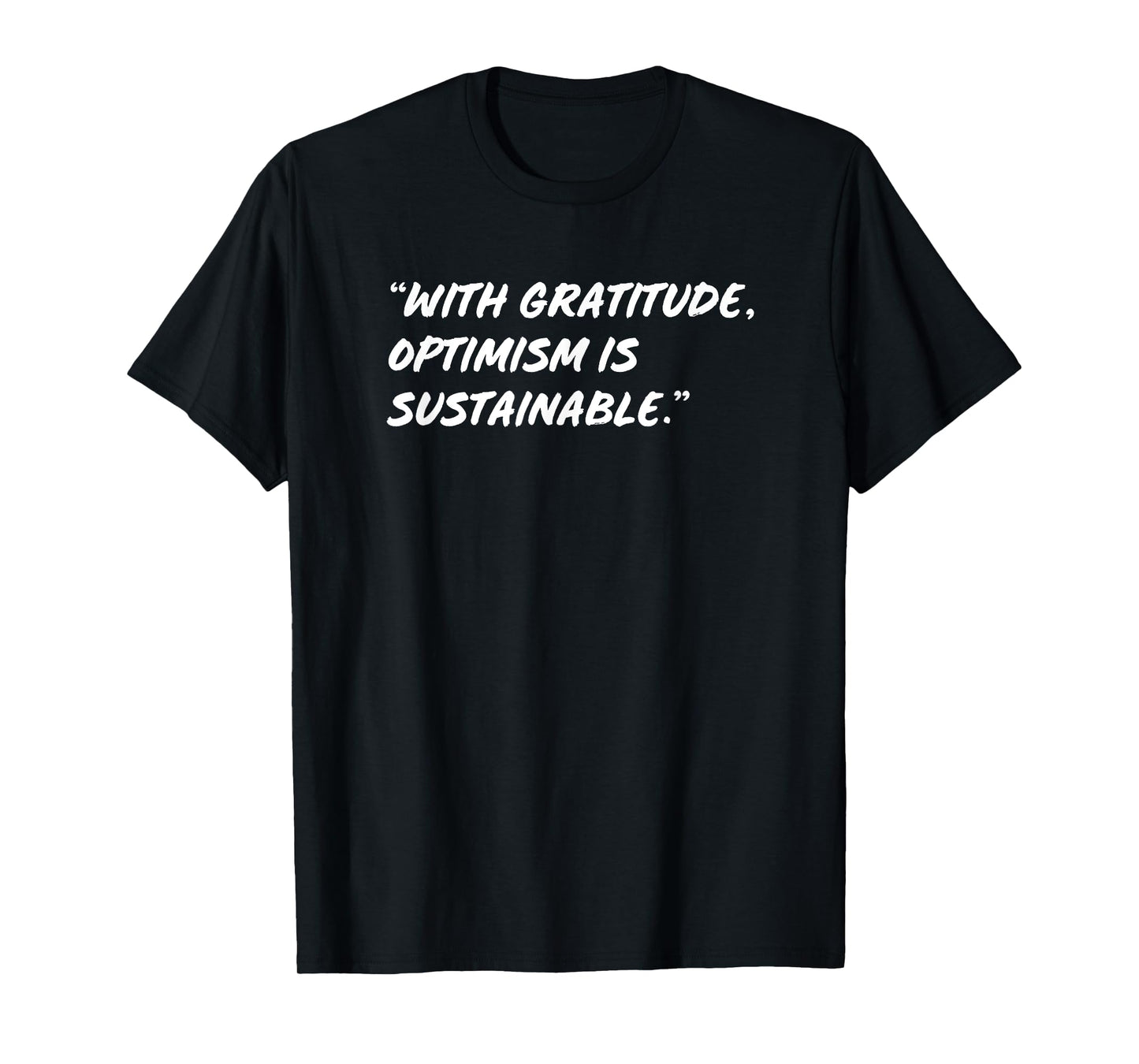 With gratitude optimism is sustainable T-Shirt