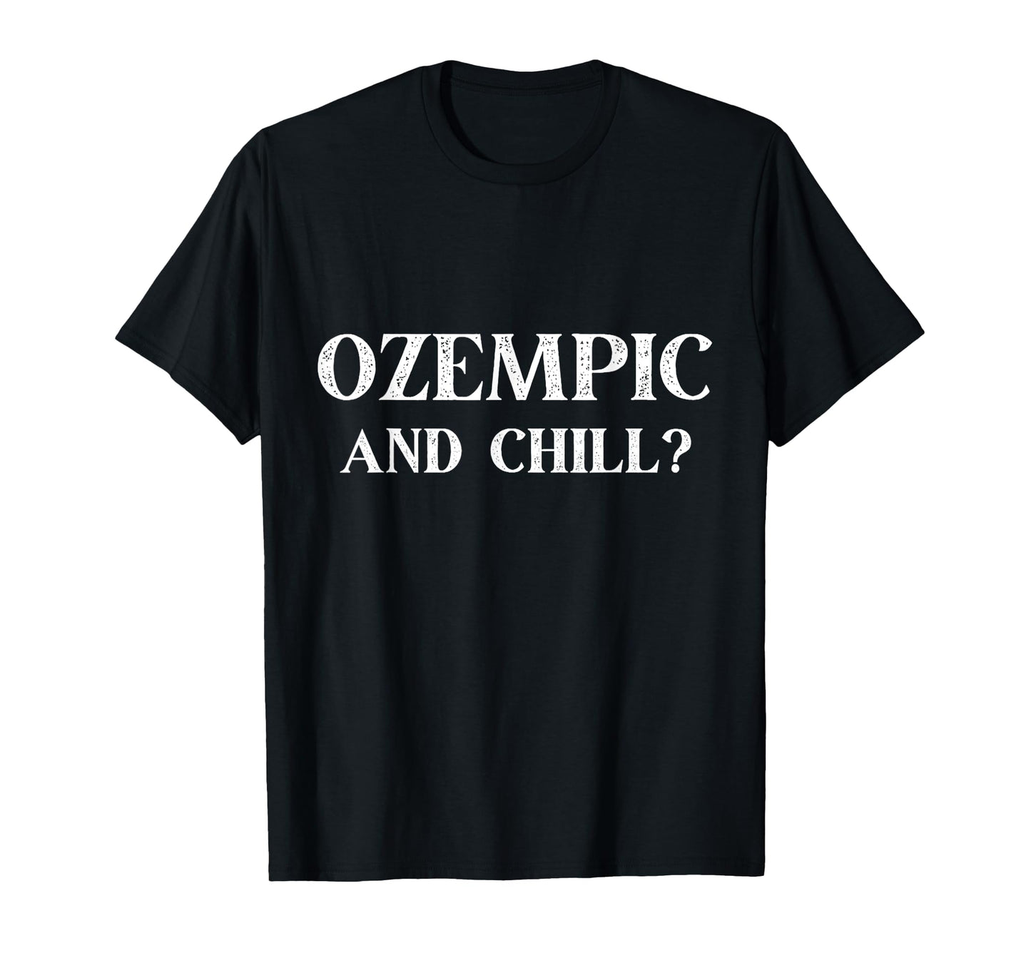 OZEMPIC AND CHILL | FUNNY OZEMPIC GLP-1 GYM FITNESS T-Shirt