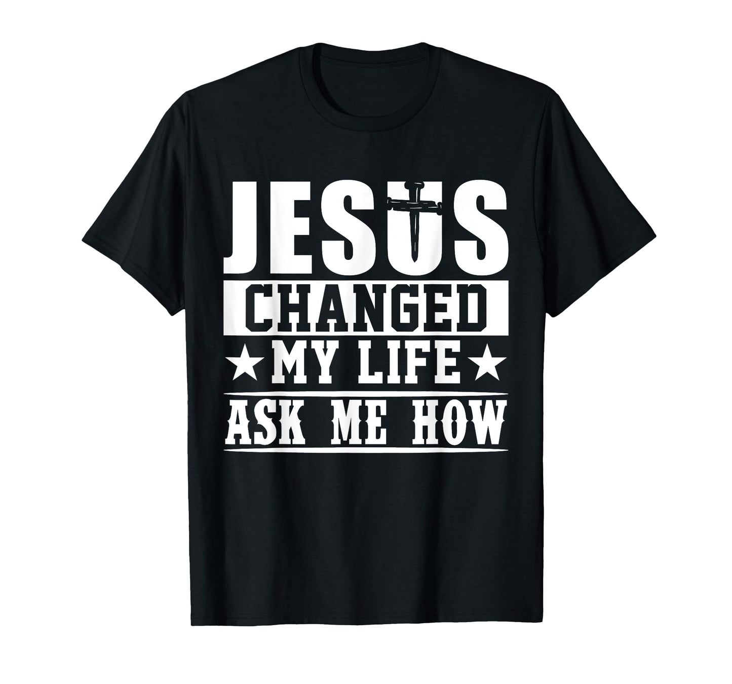 Jesus Changed My Life Ask Me How T-Shirt