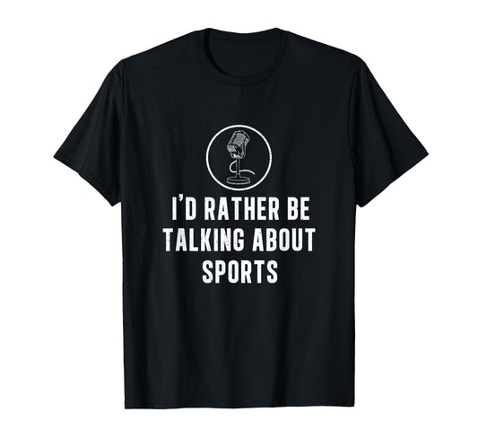 Funny I'd Rather Be Talking About Sports A Game Commentator T-Shirt