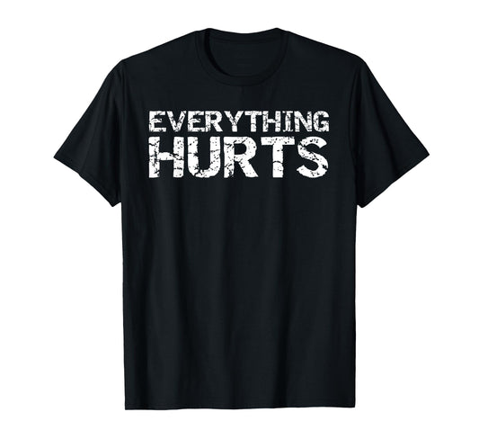 Everything Hurts Shirt for Men Funny Workout T-Shirt Women T-Shirt