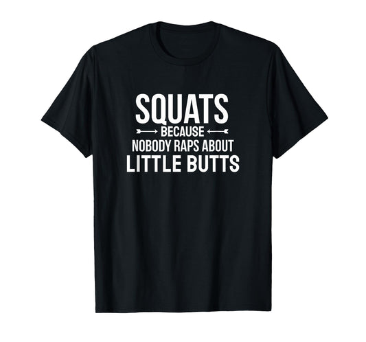 Fitness Squats Nobody Raps About Little Butts Workout Shirt T-Shirt