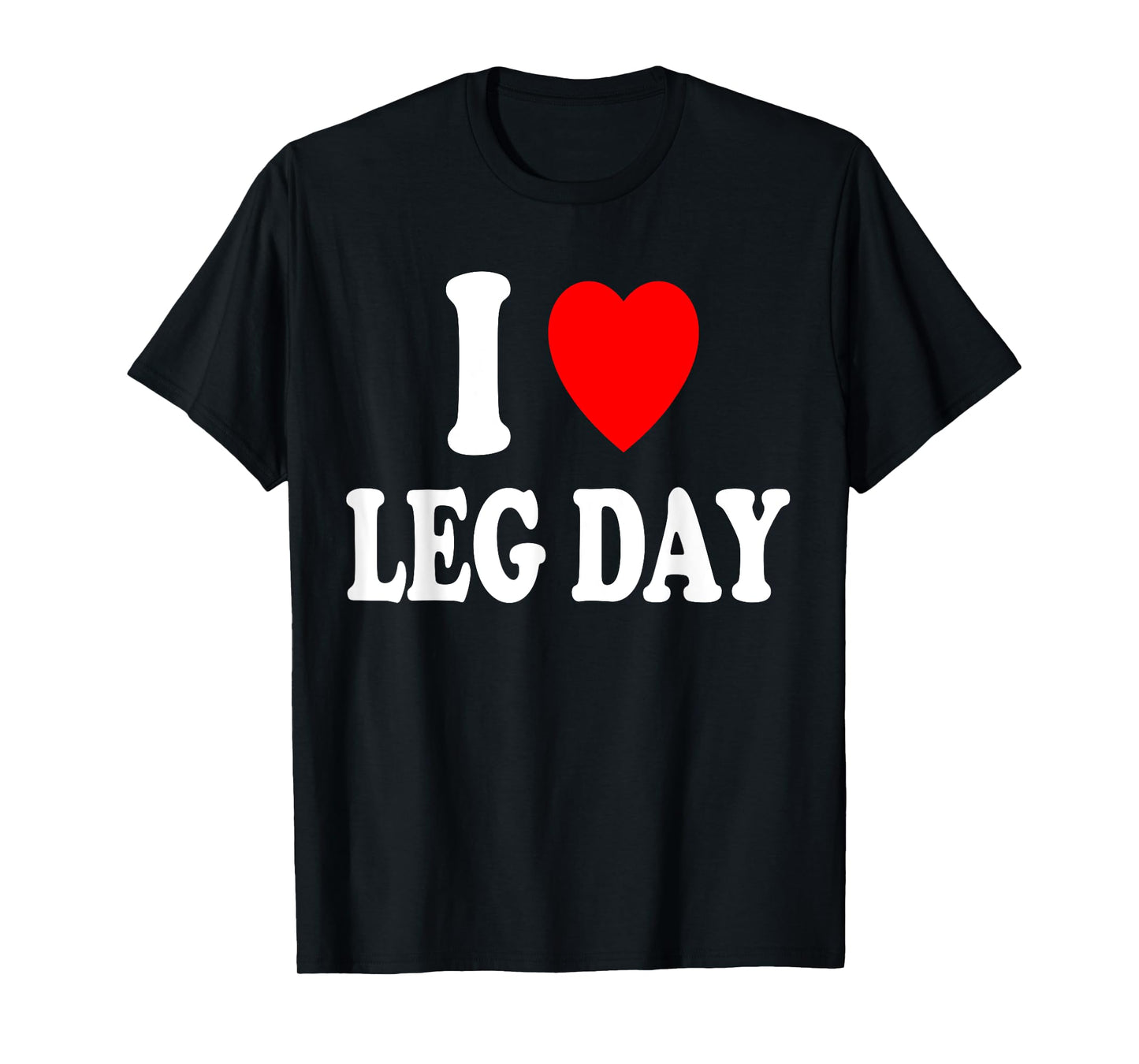 I Heart (Love) Leg Day Gym Workout Weight Lifting Muscle T-Shirt