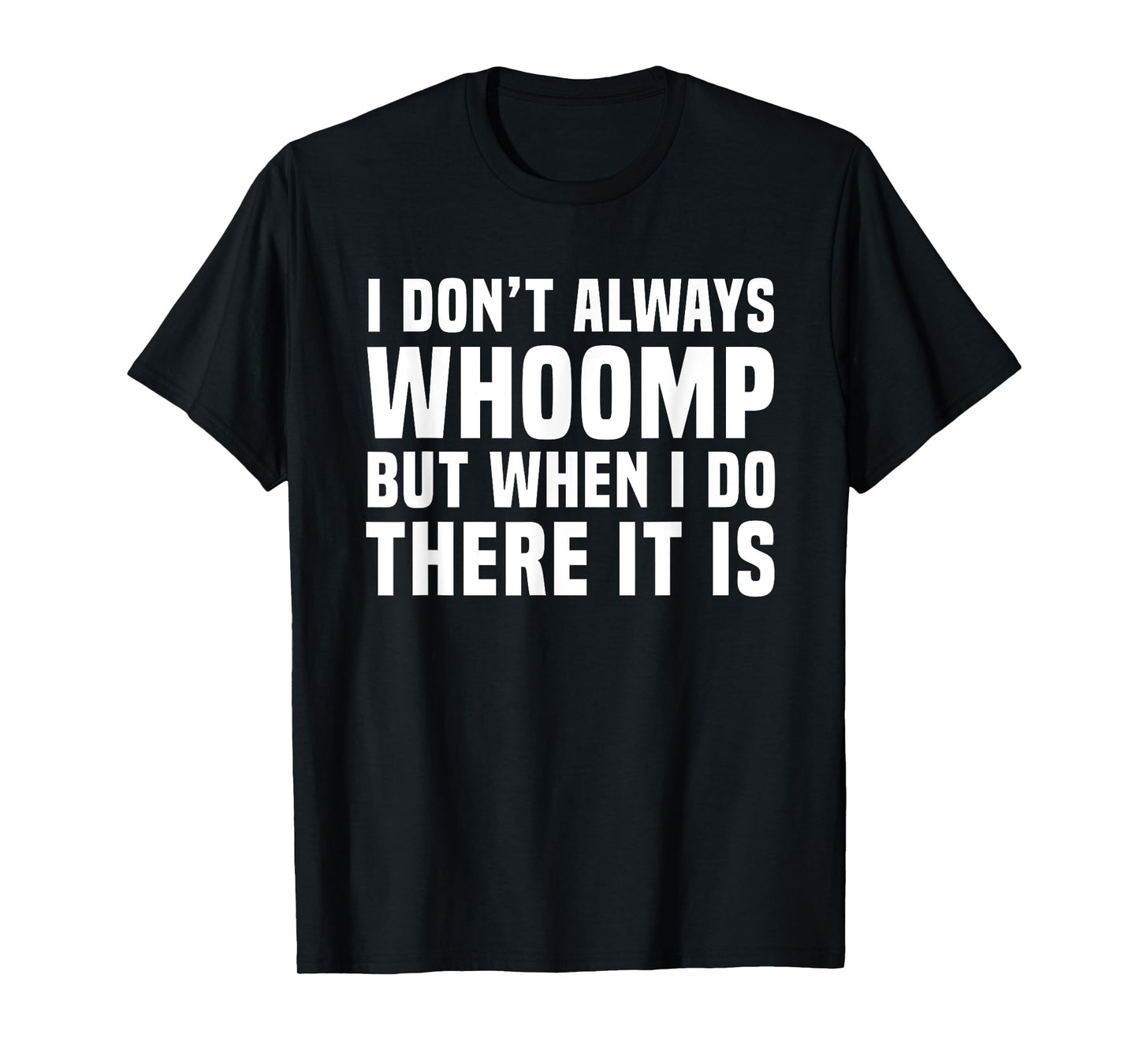 I Don't Always Whoomp Funny Graphic T-Shirt