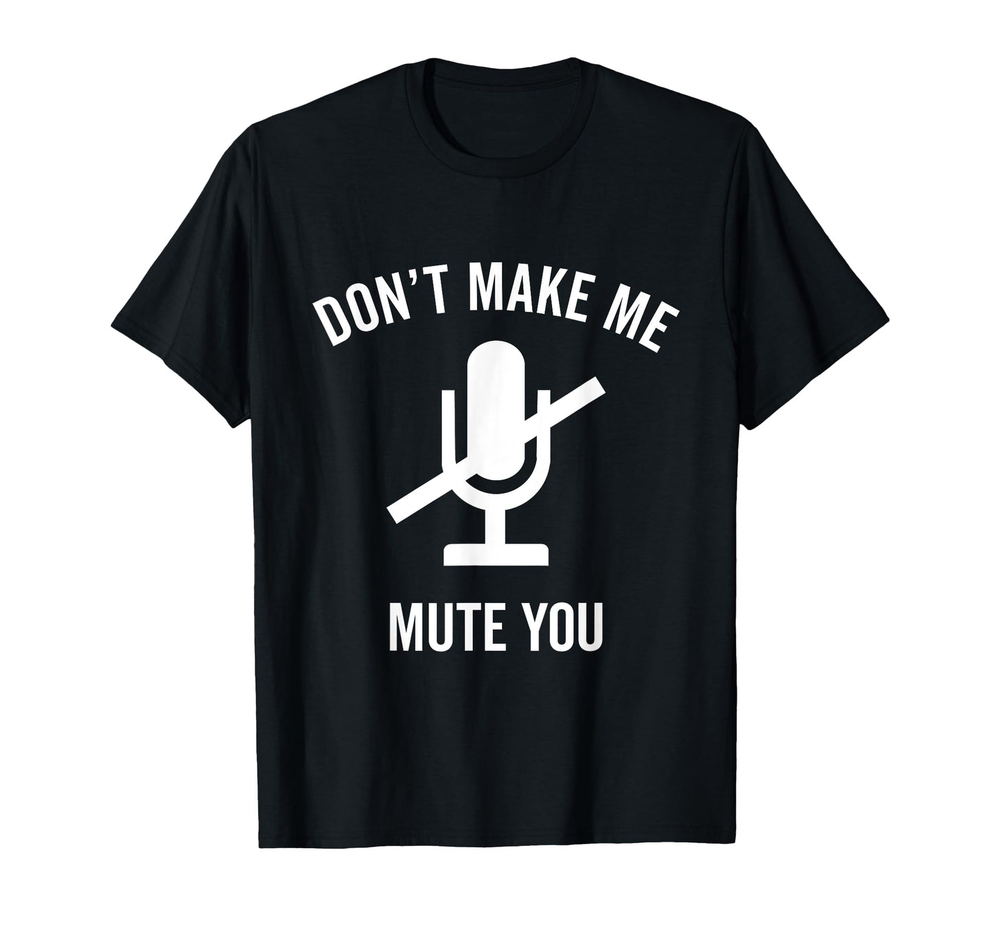 Don't Make Me Mute You Funny 2021 Teacher Virtual Class Gift T-Shirt