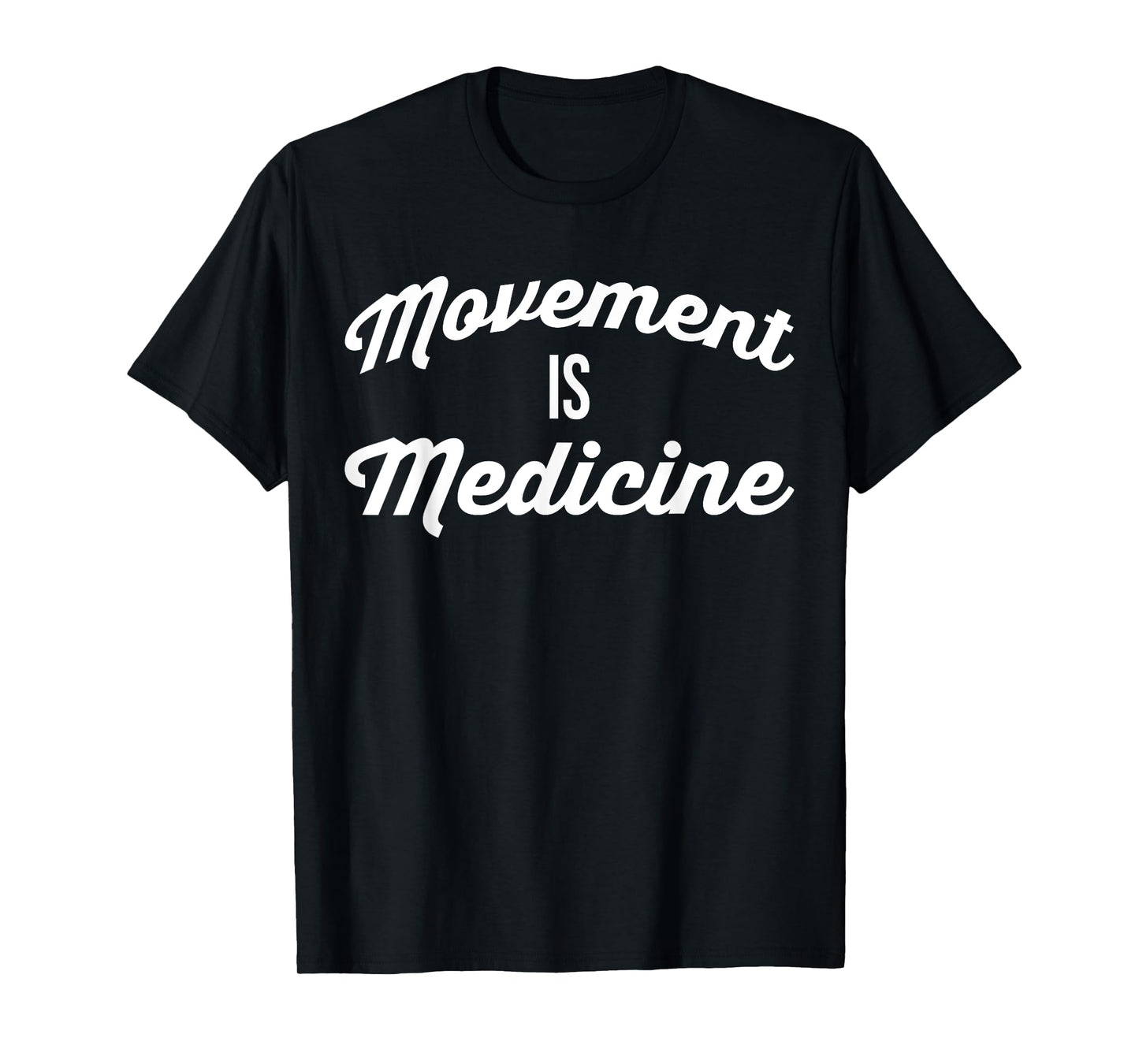 Movement Is Medicine - Gym Motivational T-Shirt