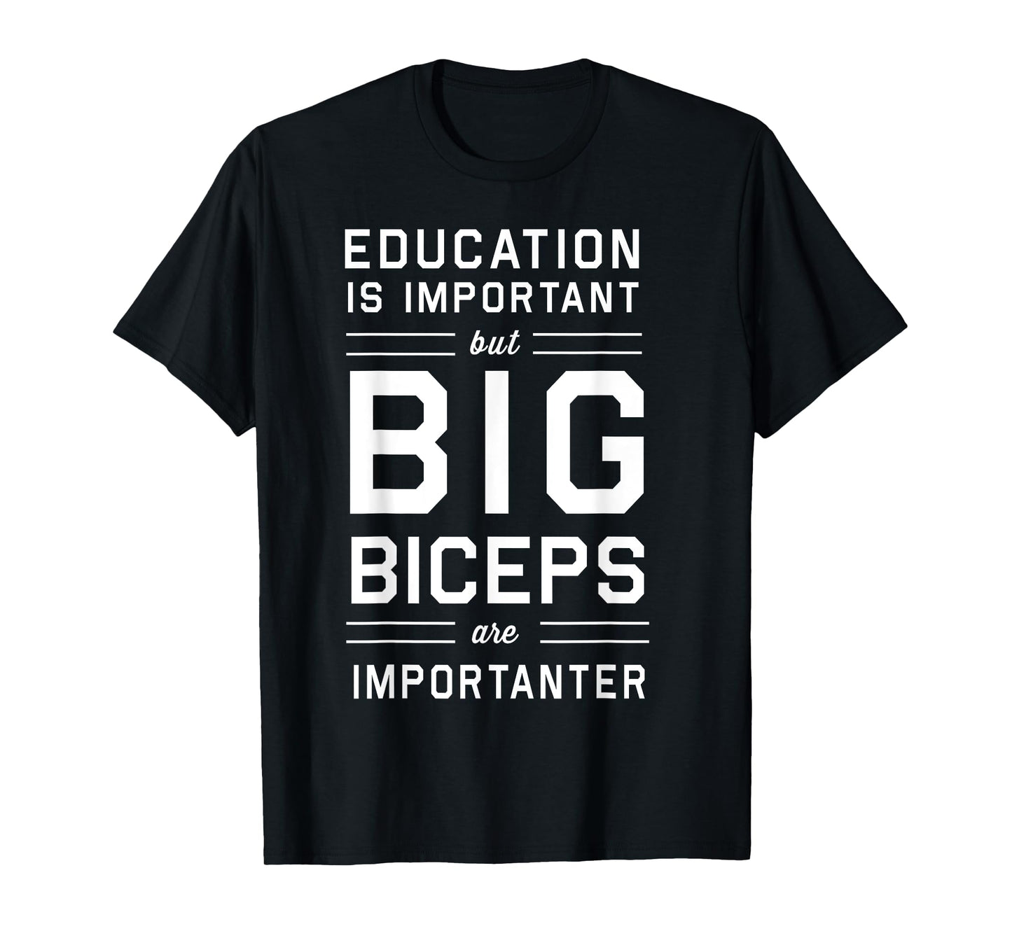 Education is important big biceps importanter t-shirt T-Shirt