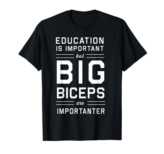 Education is important big biceps importanter t-shirt T-Shirt