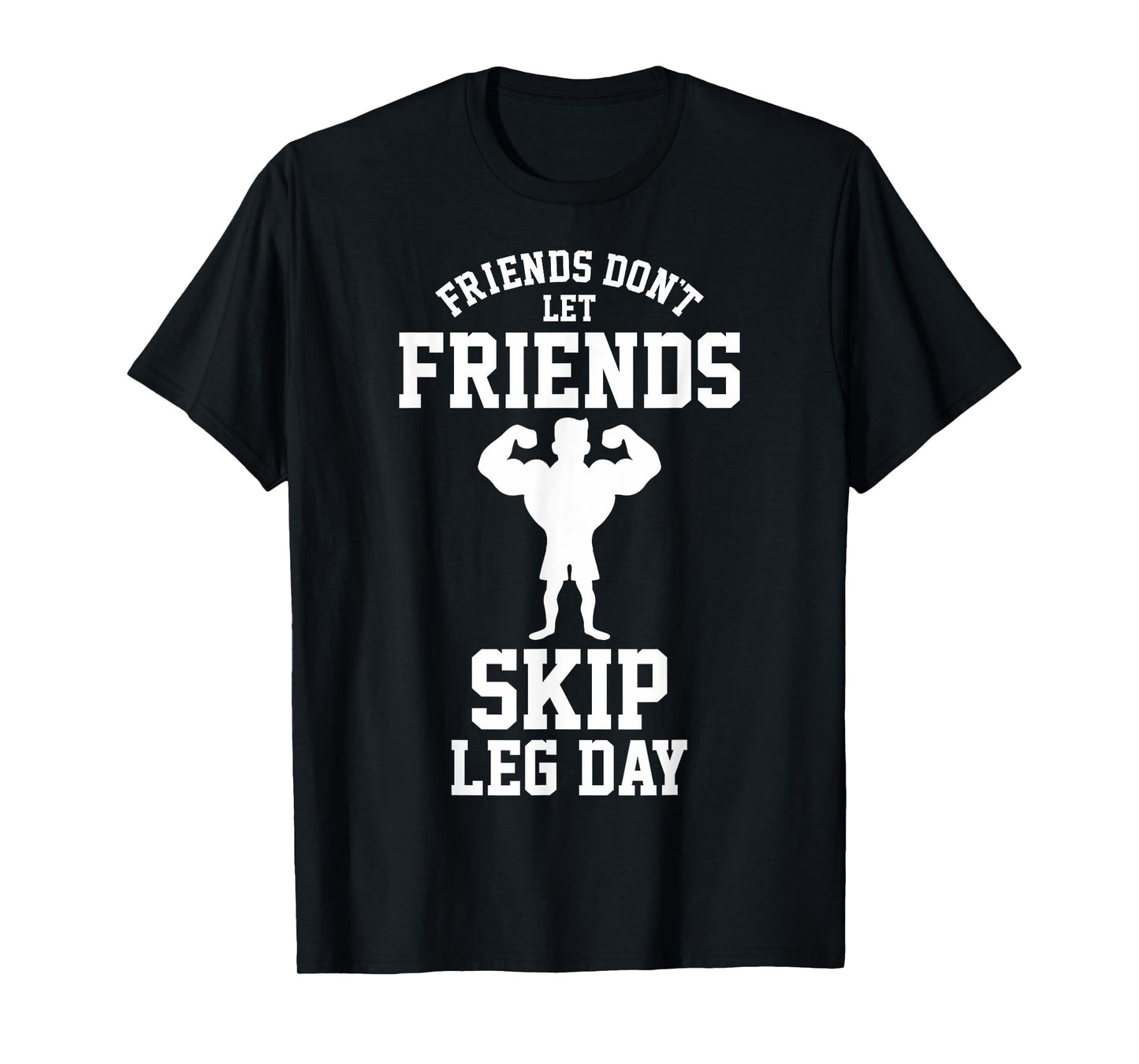 Friends Don't Let Friends Skip Leg Day Bodybuidling Shirt T-Shirt