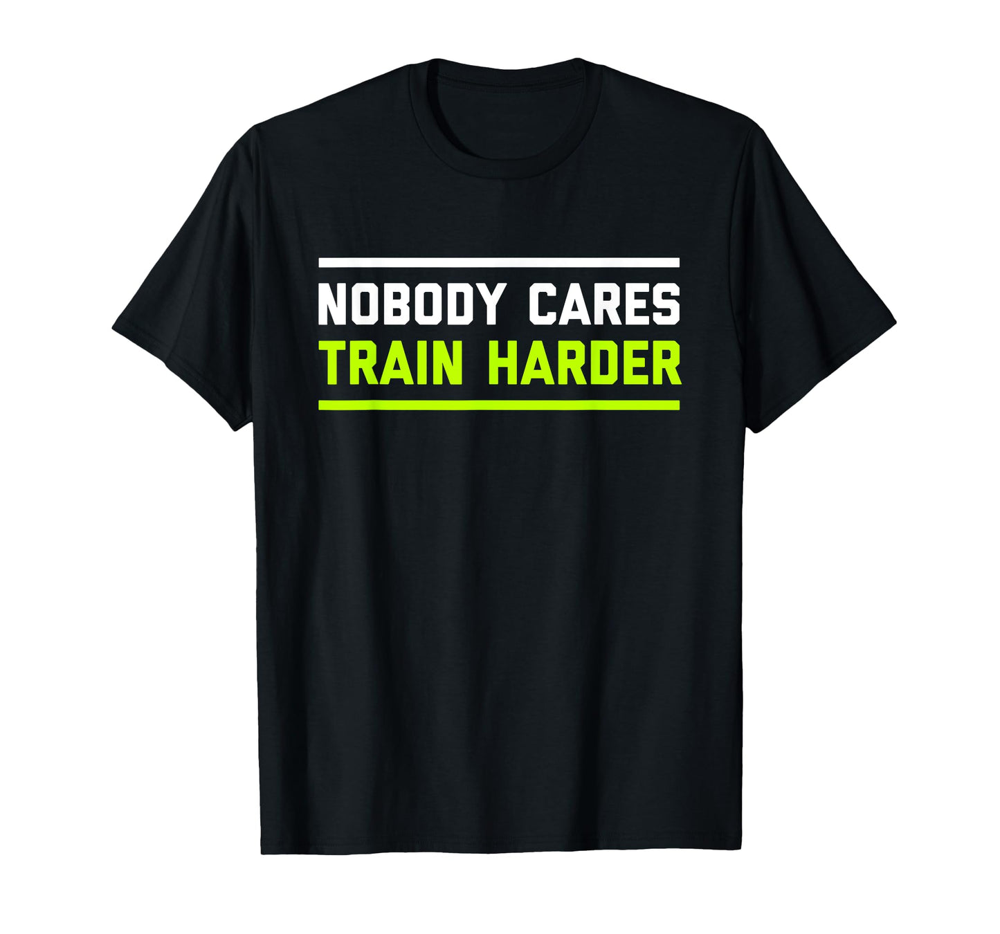 Nobody Cares Train Harder | Funny Workout Fitness Shirt T-Shirt