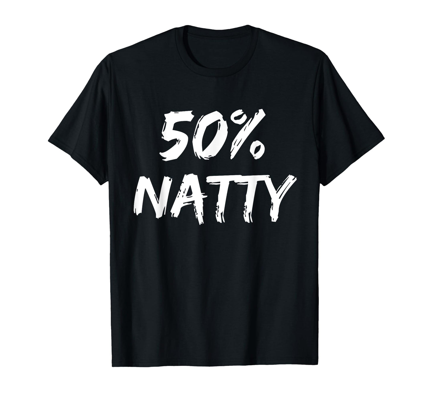 50 Percent Natty Mostly Natural Bodybuilder Steroid Joke T-Shirt