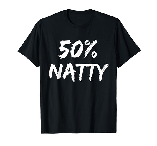 50 Percent Natty Mostly Natural Bodybuilder Steroid Joke T-Shirt