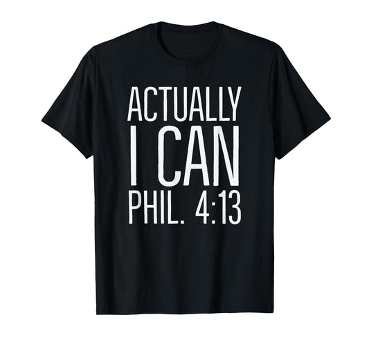Actually I Can: Philippians 4 13: Christian Bible Scripture T-Shirt