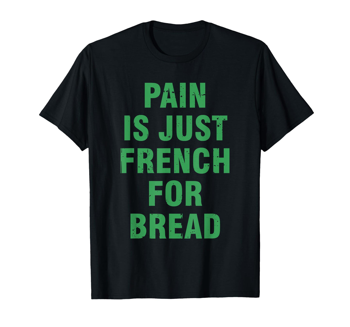 Pain Is Just French For Bread Funny Running Spectator Saying T-Shirt