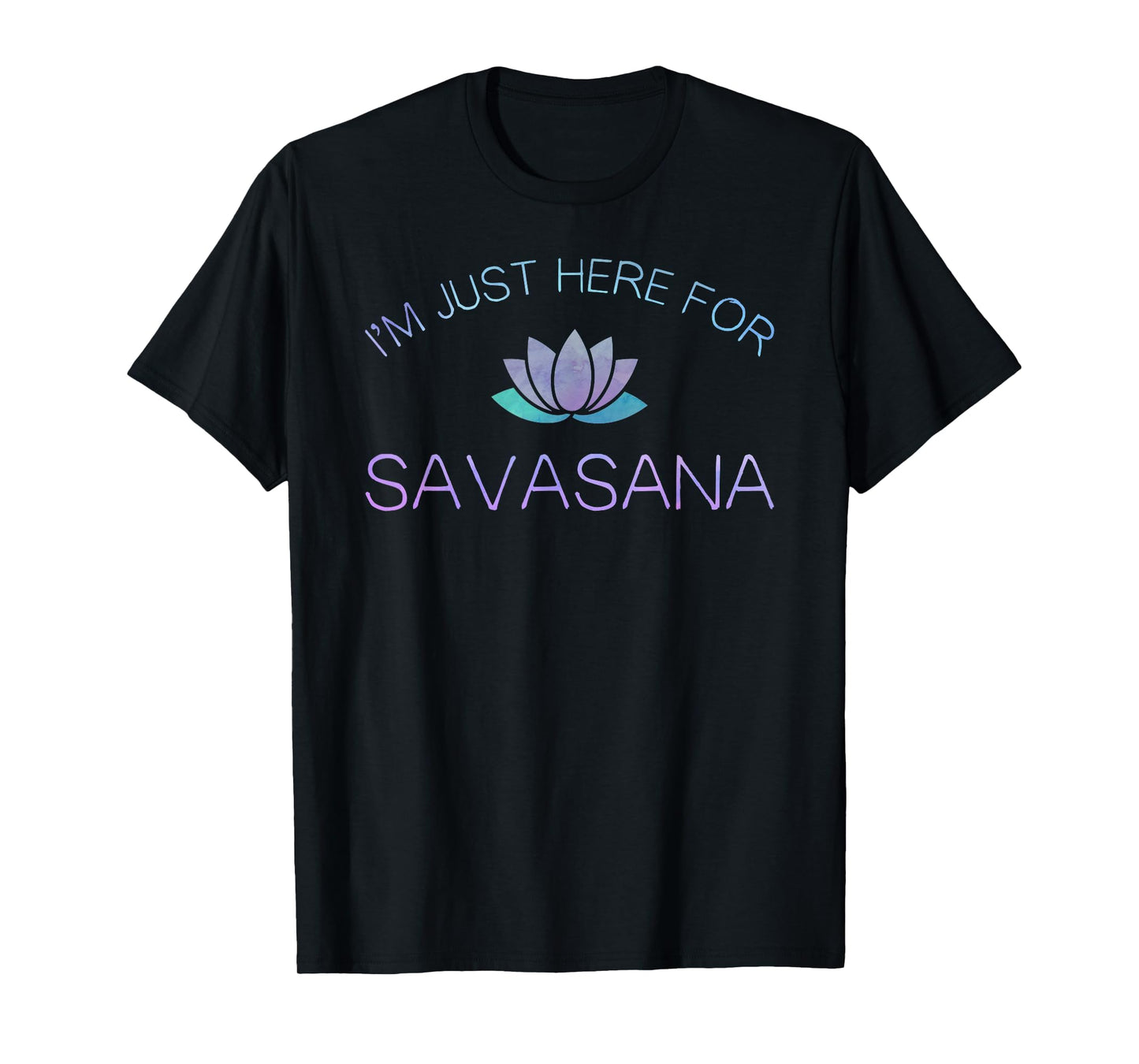 Yoga Shirt I'm Just Here For Savasana T-Shirt