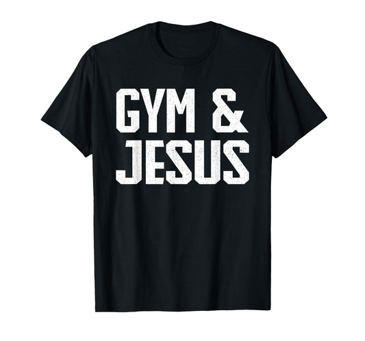 Gym and Jesus | Christian Workout Gym and Jesus T-Shirt