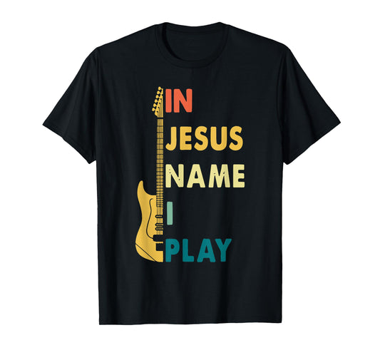 I Jesus Name I Play Guitar T-Shirt