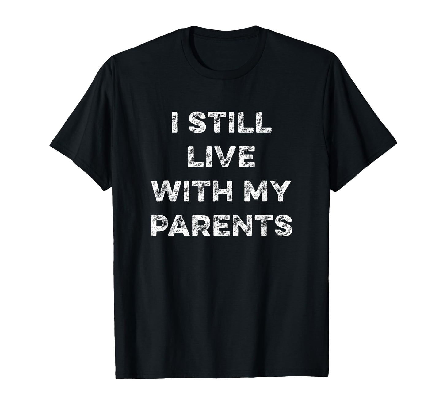 I Still Live With My Parents Funny Sarcastic Living At Home T-Shirt