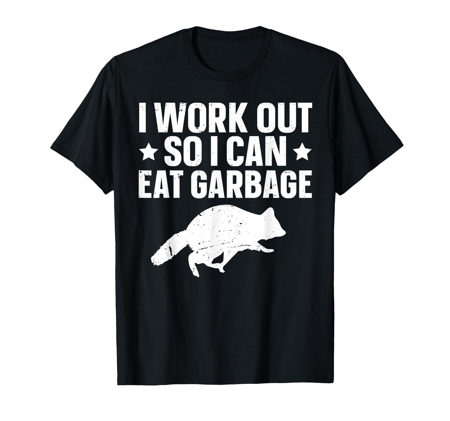 I Work Out So I Can Eat Garbage T-Shirt