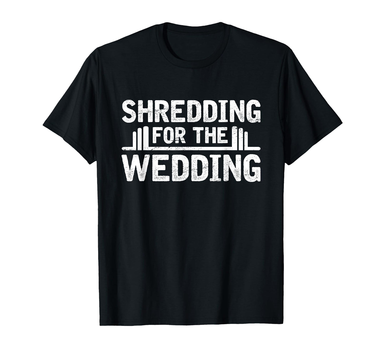 Shredding For The Wedding Groom Bride To Be Fitness Workout T-Shirt