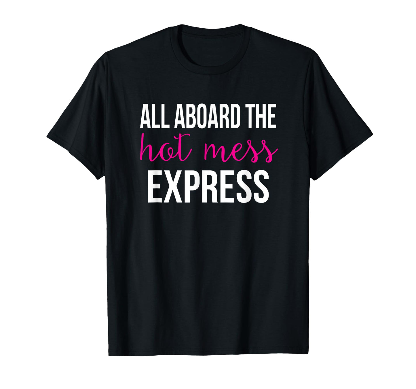 All Aboard the Hot Mess Express Funny Gym T-Shirt