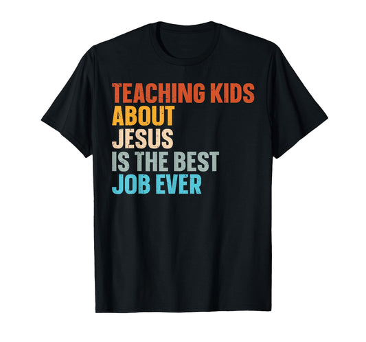 Teaching Kids About Jesus Is The Best Job Ever T-Shirt