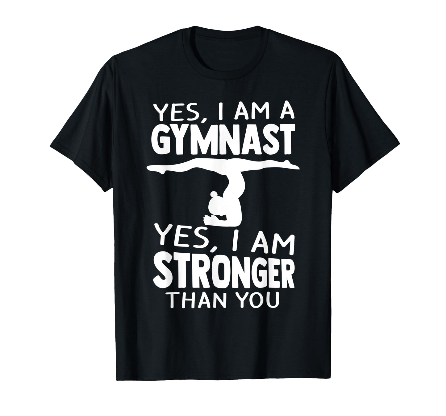 Yes, I Am Gymnast Yes, I Am Stronger Than You Gymnast T-Shirt