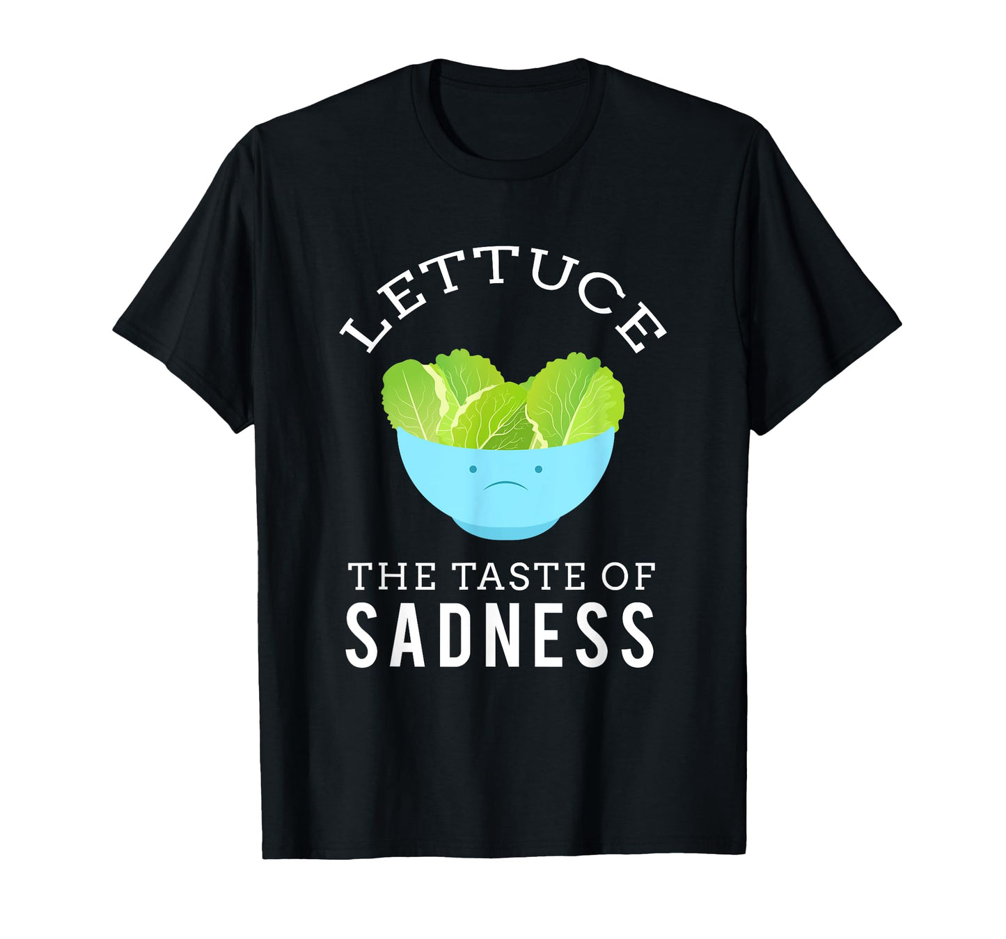 Lettuce the taste of sadness funny print T-Shirt